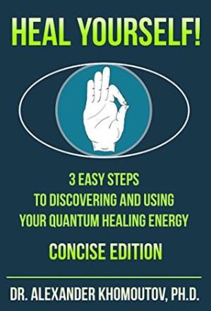 دانلود کتاب Heal Yourself!: 3 Easy Steps to Discovering and Using Your Quantum Healing Energy. Concise Edition