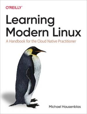 دانلود کتاب Learning Modern Linux: A Handbook for the Cloud Native Practitioner
