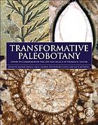 دانلود کتاب Transformative Paleobotany : Papers to Commemorate the Life and Legacy of Thomas N. Taylor