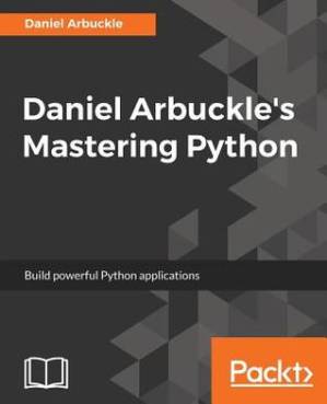 دانلود کتاب Daniel Arbuckle’s mastering Python: build powerful Python applications