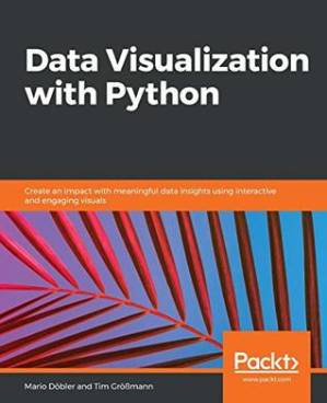 دانلود کتاب Data Visualization with Python: Create an impact with meaningful data insights using interactive and engaging visuals