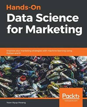 دانلود کتاب Hands-on data science for marketing: improve your marketing strategies with machine learning using Python and R