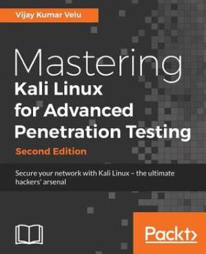 دانلود کتاب Mastering Kali Linux for advanced penetration testing: secure your network with Kali Linux, the ultimate hackers’ arsenal