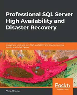 دانلود کتاب Professional SQL Server High Availability and Disaster Recovery: Implement tried-and-true high availability and disaster recovery solutions with SQL Server