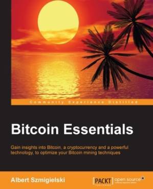 دانلود کتاب Bitcoin essentials: gain insights into Bitcoin, a cryptocurrency and a powerful technology, to optimize your Bitcoin mining techniques