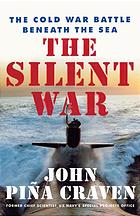 دانلود کتاب The Silent War: the Cold War Battle Beneath the Sea. (2001)