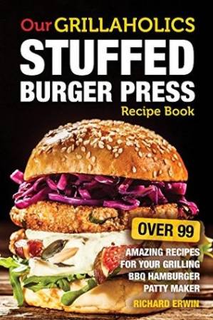 دانلود کتاب Our Grillaholics Stuffed Burger Press Recipe Book