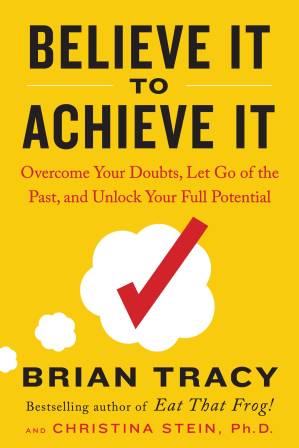 دانلود کتاب Believe It to Achieve It: Overcome Your Doubts, Let Go of the Past, and Unlock Your Full Potential