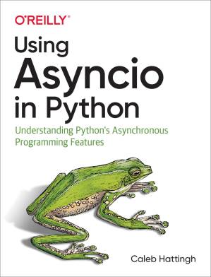 دانلود کتاب Using Asyncio in Python: Understanding Python’s Asynchronous Programming Features