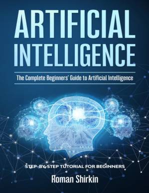 دانلود کتاب Artificial Intelligence: The Complete Beginners’ Guide to Artificial Intelligence