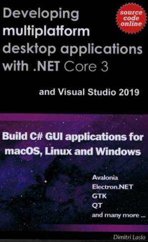 دانلود کتاب Developing multi-platform desktop applications with .NET Core 3 and Visual Studio 2019.: Build C# GUI application for macOS, Linux and Windows
