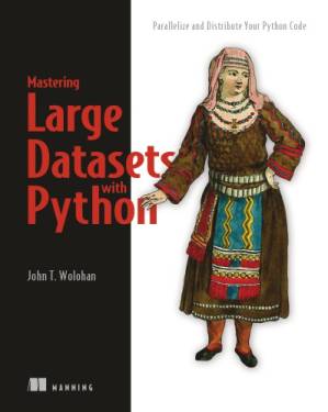 دانلود کتاب Mastering Large Datasets with Python: Parallelize and Distribute Your Python Code