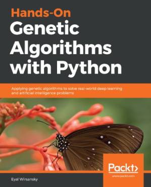 دانلود کتاب Hands-On Genetic Algorithms with Python: Applying genetic algorithms to solve real-world deep learning and artificial intelligence problems