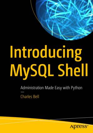 دانلود کتاب Introducing MySQL Shell: Administration Made Easy with Python
