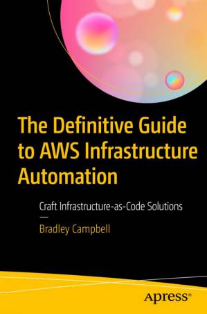 دانلود کتاب The Definitive Guide to AWS Infrastructure Automation : Craft Infrastructure-as-Code Solutions