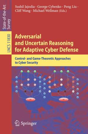 دانلود کتاب Adversarial and Uncertain Reasoning for Adaptive Cyber Defense: Control- and Game-Theoretic Approaches to Cyber Security