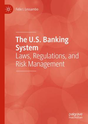 دانلود کتاب The U.S. Banking System: Laws, Regulations, and Risk Management