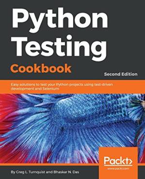دانلود کتاب Python Testing Cookbook: Easy solutions to test your Python projects using test-driven development and Selenium, 2nd Edition