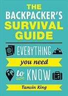 دانلود کتاب The backpacker’s survival guide : everything you need to know