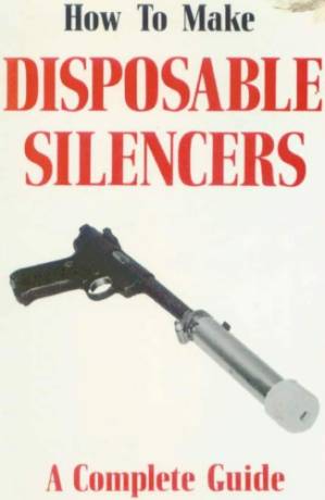 دانلود کتاب How to make disposable silencers : a complete guide
