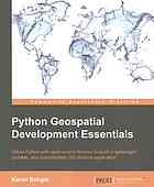 دانلود کتاب Python geospatial development essentials : utilize Python with open source libraries to build a lightweight, portable, and customizable GIS desktop application