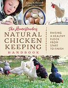 دانلود کتاب The homesteader’s natural chicken keeping handbook : raising a healthy flock from start to finish