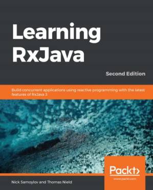 دانلود کتاب Learning RxJava – Build concurrent applications using reactive programming with the latest features of RxJava 3
