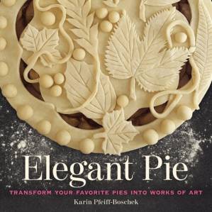 دانلود کتاب Elegant Pie: Transform Your Favorite Pies into Works of Art