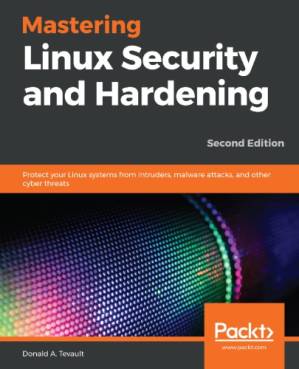 دانلود کتاب Mastering Linux Security And Hardening: Protect Your Linux Systems From Intruders, Malware Attacks, And Other Cyber Threats