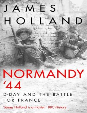 دانلود کتاب Normandy ’44: D-Day and the Epic 77-Day Battle for France