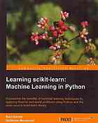 دانلود کتاب Learning scikit-learn machine learning in Python : experience the benefits of machine learning techniques by applying them to real-world problems using Python and the open source scikit-learn library