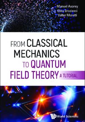 دانلود کتاب From Classical Mechanics To Quantum Field Theory, A Tutorial