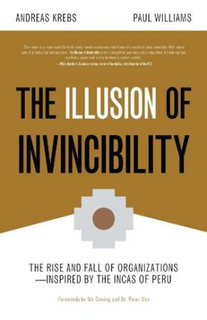 دانلود کتاب The Illusion of Invincibility: The Rise and Fall of Organizations Inspired by the Incas of Peru