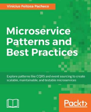 دانلود کتاب Microservice Patterns and Best Practices: Explore Patterns Like CQRS and Event Sourcing to Create Scalable, Maintainable, and Testable Microservices