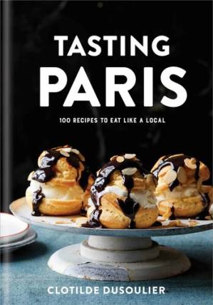 دانلود کتاب Tasting Paris: 100 Recipes to Eat Like a Local