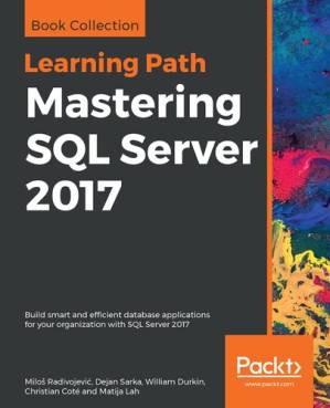 دانلود کتاب Mastering SQL Server 2017: Build smart and efficient database applications for your organization with SQL Server 2017