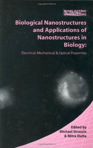 دانلود کتاب Biological Nanostructures and Applications of Nanostructures in Biology: Electrical, Mechanical, and Optical Properties
