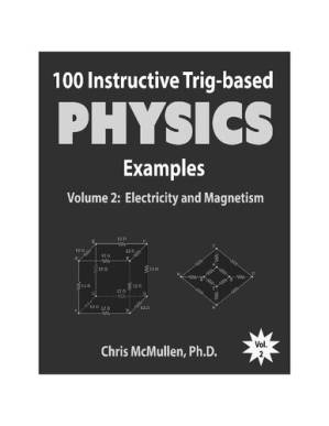 دانلود کتاب 100 Instructive Trig-based Physics Examples Volume 2: Electricity and Magnetism