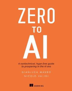دانلود کتاب Zero to AI: A non-technical, hype-free guide to prospering in the AI era