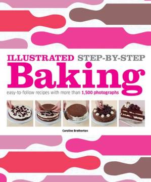 دانلود کتاب Illustrated Step-by-Step Baking : Easy-to-Follow Recipes with 1,500 Photographs