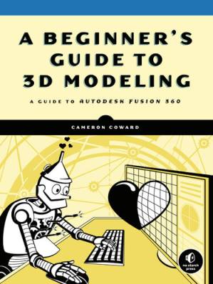 دانلود کتاب A Beginner’s Guide to 3D Modeling: A Guide to Autodesk Fusion 360