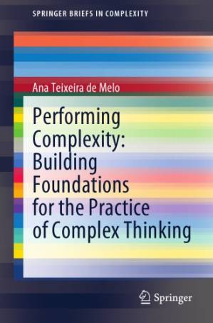 دانلود کتاب Performing Complexity: Building Foundations for the Practice of Complex Thinking