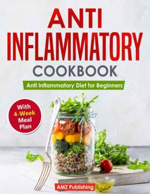 دانلود کتاب Anti Inflammatory Cookbook: Anti Inflammatory Diet for Beginners with 4-Week Meal Plan: Quick and Easy Anti Inflammatory Recipes for You and Your Family