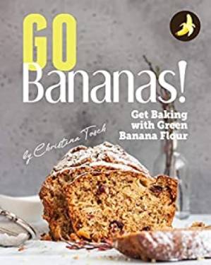 دانلود کتاب Go Bananas!: Get Baking with Green Banana Flour