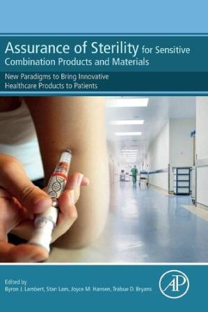دانلود کتاب Assurance of Sterility for Sensitive Combination Products and Materials: New Paradigms to Bring Innovative Healthcare Products to Patients