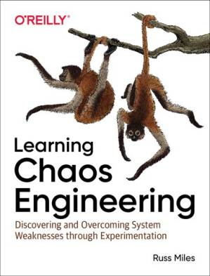 دانلود کتاب Learning Chaos Engineering: Discovering and Overcoming System Weaknesses through Experimentation