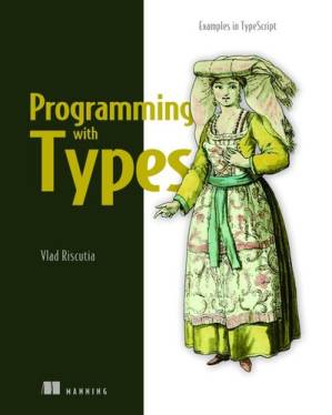 دانلود کتاب Programming with Types: Examples in TypeScript