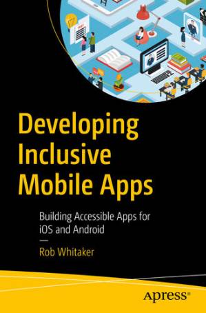دانلود کتاب Developing Inclusive Mobile Apps: Building Accessible Apps for iOS and Android