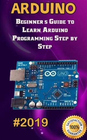 دانلود کتاب Arduino: 2019 Beginner’s Guide to Learn Arduino Programming Step by Step