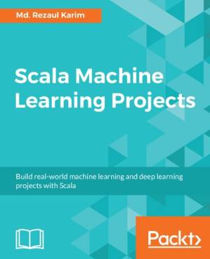 دانلود کتاب Scala Machine Learning Projects: Build real-world machine learning and deep learning projects with Scala (English Edition)